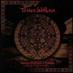 Tenochtitlan : Epoch of the Fifth Sun